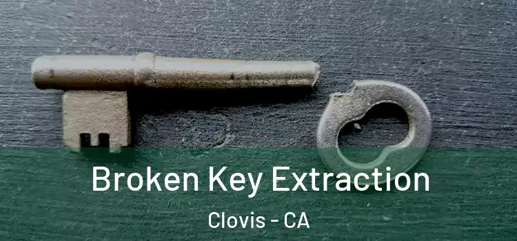 Broken Key Extraction Clovis - CA