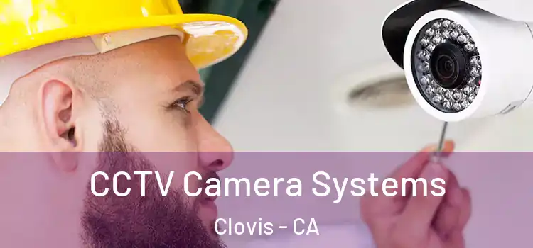 CCTV Camera Systems Clovis - CA