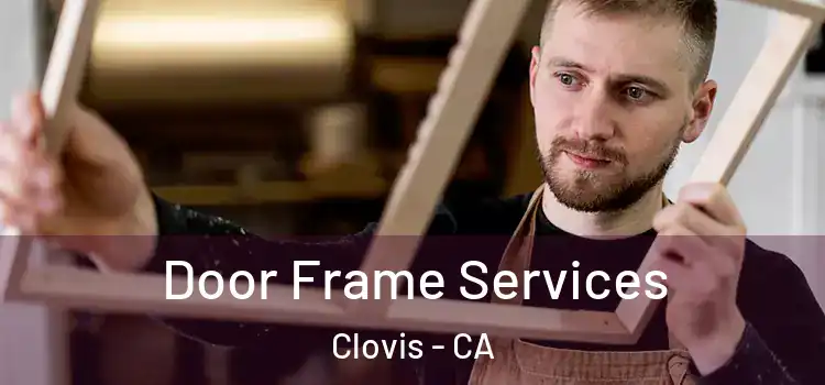 Door Frame Services Clovis - CA