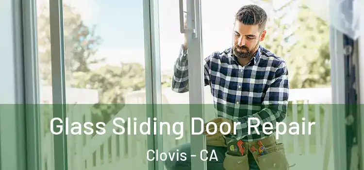 Glass Sliding Door Repair Clovis - CA