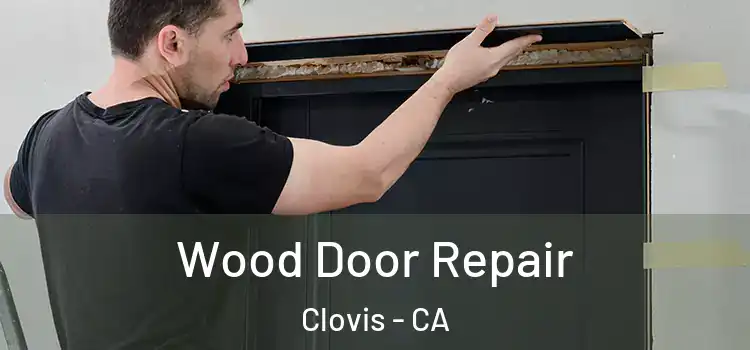 Wood Door Repair Clovis - CA